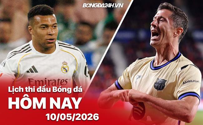 Lịch thi đấu, trực tiếp bóng đá hôm nay 10/05/2026: Barcelona vs Real Madrid