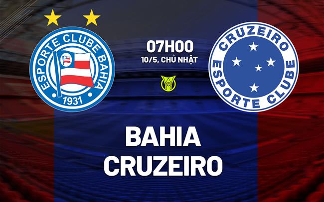 Nhận định bóng đá Bahia vs Cruzeiro 7h00 ngày 10/5 (VĐQG Brazil 2026)