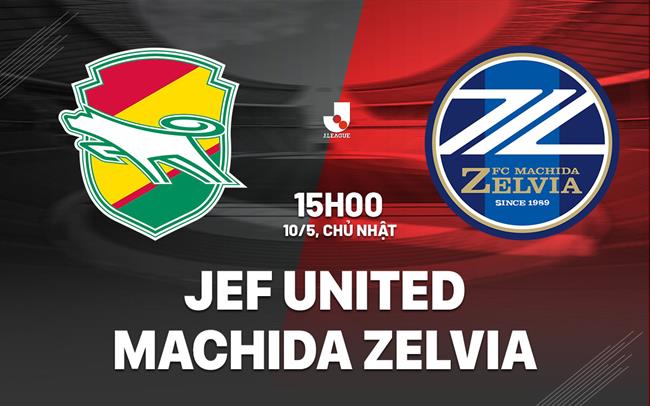Nhận định JEF United vs Machida Zelvia 15h00 ngày 10/5 (VĐQG Nhật Bản 2026)