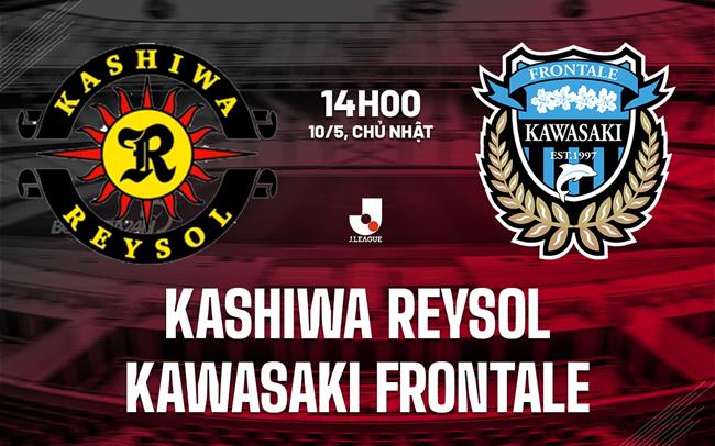 Nhận định Kashiwa Reysol vs Kawasaki Frontale 14h00 ngày 10/5 (VĐQG Nhật Bản 2026)