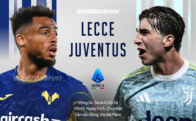 Nhận định Lecce vs Juventus (1h45 ngày 10/5): Mệnh lệnh phải thắng