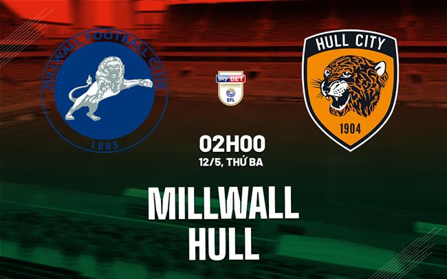 Nhận định bóng đá Millwall vs Hull 2h00 ngày 12/5 (Playoff tham dự Ngoại hạng Anh 2026/27)
