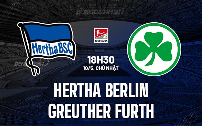 Nhận định Hertha Berlin vs Greuther Furth 18h30 ngày 10/5 (Hạng 2 Đức 2025/26)