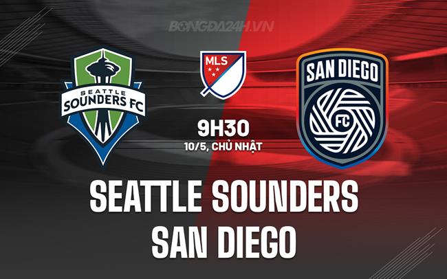 Nhận định Seattle Sounders vs San Diego 9h30 ngày 10/5 (Nhà nghề Mỹ 2026)