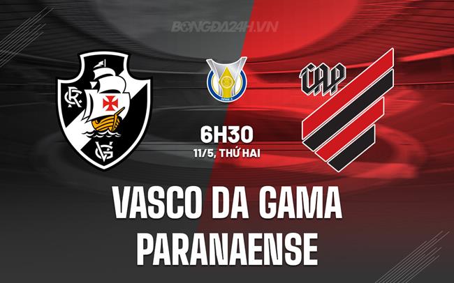 Nhận định Vasco da Gama vs Paranaense 6h30 ngày 11/5 (VĐQG Brazil 2026)
