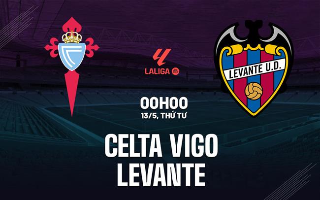 Nhận định Celta Vigo vs Levante 00h00 ngày 13/5 (La Liga 2025/26)