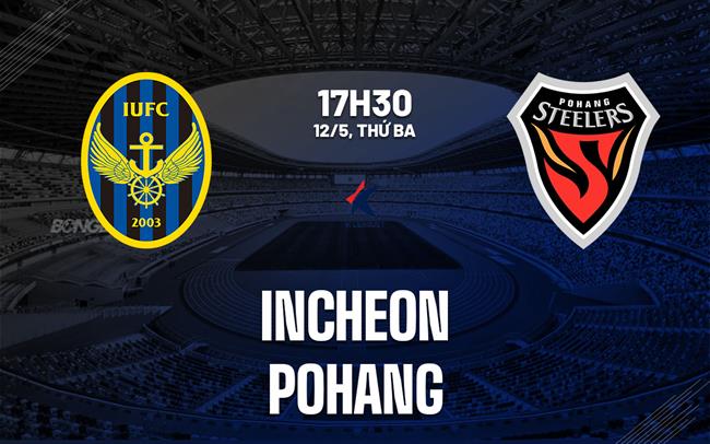 Nhận định bóng đá Incheon vs Pohang 17h30 ngày 12/5 (VĐQG Hàn Quốc 2025)
