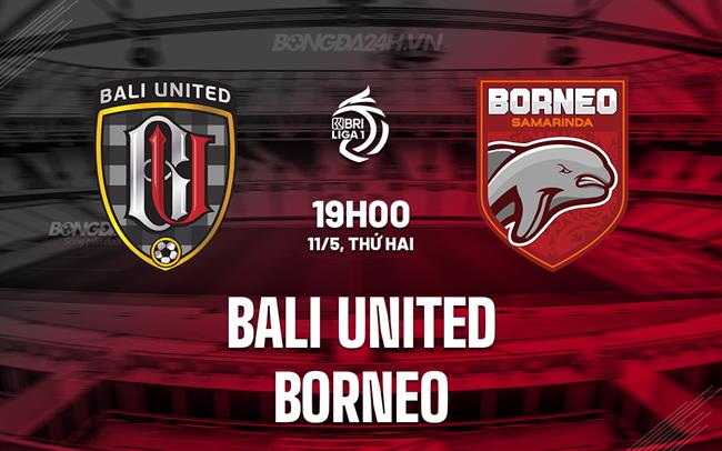 Nhận định Bali United vs Borneo 19h00 ngày 11/5 (VĐQG Indonesia 2025/26)