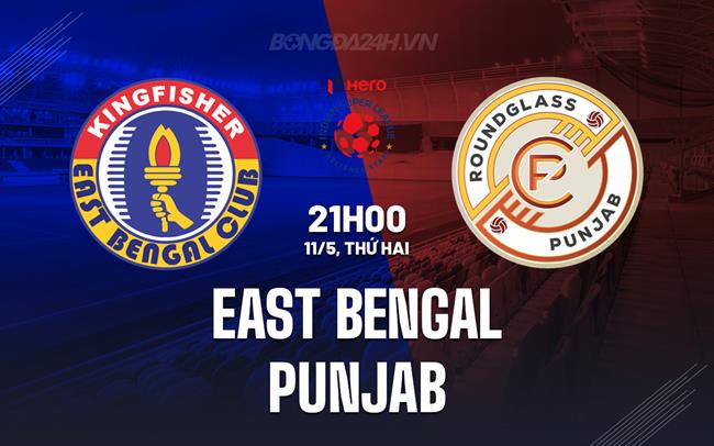 Nhận định - dự đoán East Bengal vs Punjab 21h00 ngày 11/5 (VĐQG Ấn Độ 2026)
