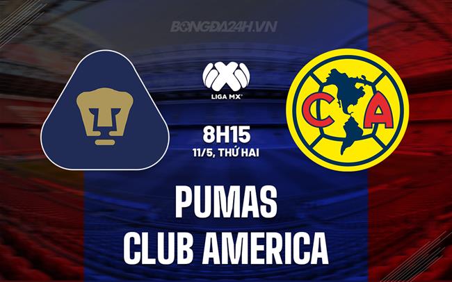 Nhận định Pumas vs Club America 8h15 ngày 11/5 (VĐQG Mexico 2025/26)