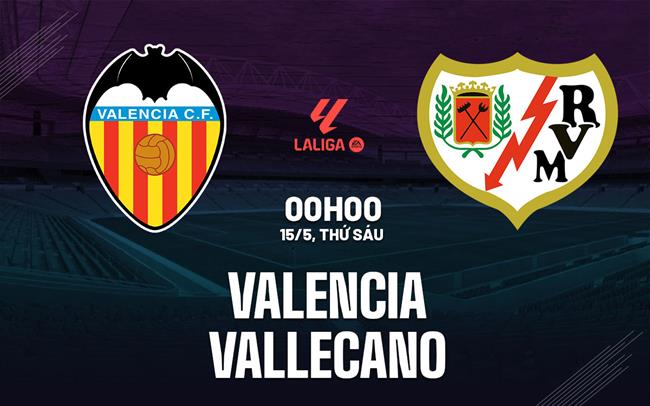 Nhận định Valencia vs Rayo Vallecano 00h00 ngày 15/5 (La Liga 2025/26)