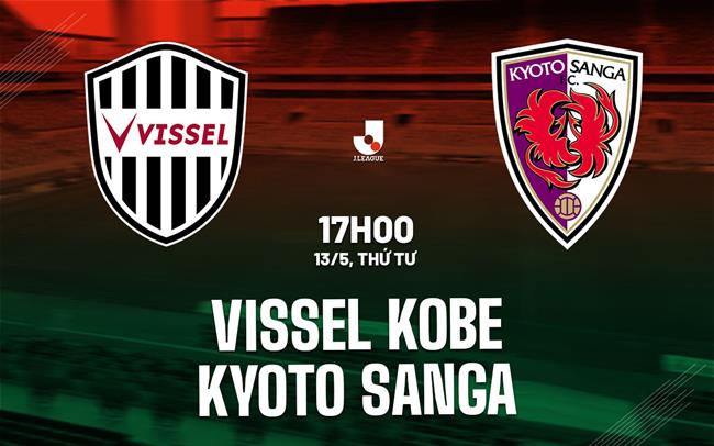Nhận định Vissel Kobe vs Kyoto Sanga 17h00 ngày 13/5 (VĐQG Nhật Bản 2026)