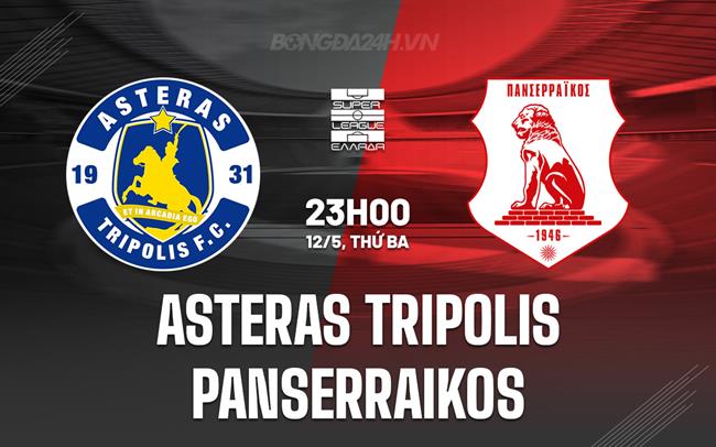Nhận định Asteras Tripolis vs Panserraikos 23h00 ngày 12/5 (VĐQG Hy Lạp 2025/26)