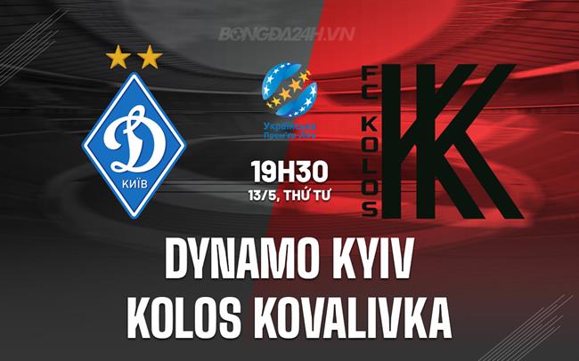 Nhận định Dynamo Kyiv vs Kolos Kovalivka 19h30 ngày 13/5 (VĐQG Ukraine 2025/26)