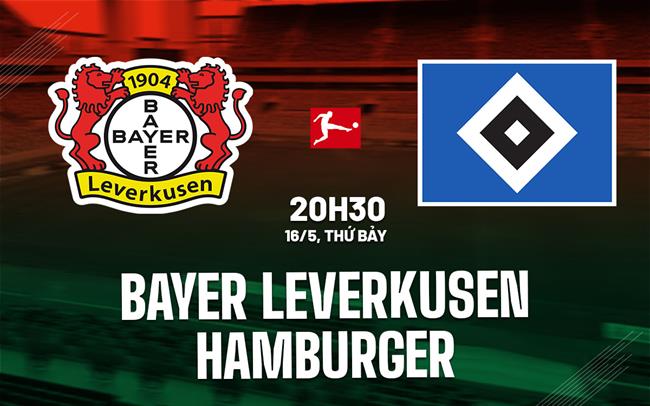 Nhận định Leverkusen vs Hamburger 20h30 ngày 16/5 (Bundesliga 2025/26)