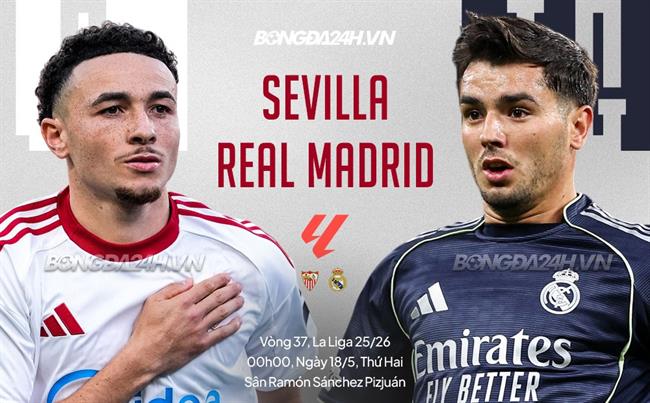 Nhận định Sevilla vs Real Madrid 00h00 ngày 18/5 (La Liga 2025/26)