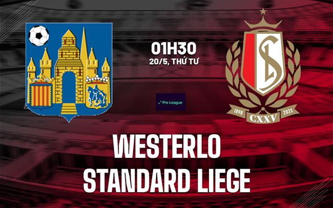 Nhận định bóng đá Westerlo vs Standard Liege 1h30 ngày 20/5 (VĐQG Bỉ 2025/26)