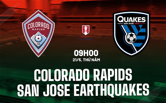 Nhận định Colorado Rapids vs San Jose Earthquakes 9h00 ngày 21/5 (Cúp QG Mỹ 2026)