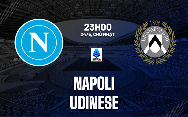 Nhận định Napoli vs Udinese 23h00 ngày 24/5 (Serie A 2025/26)