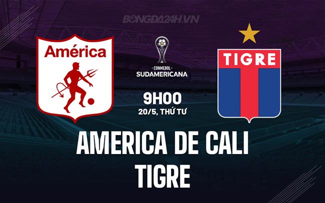 Nhận định America de Cali vs Tigre 9h00 ngày 20/5 (Copa Sudamericana 2026)
