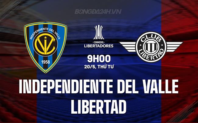 Nhận định Independiente del Valle vs Club Libertad 9h00 ngày 20/5 (Copa Libertadores 2026)