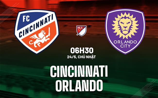 Nhận định bóng đá Cincinnati vs Orlando 6h30 ngày 24/5 (Nhà nghề Mỹ 2026)