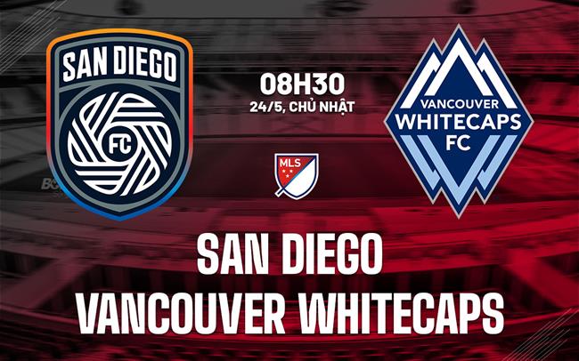 Nhận định San Diego vs Vancouver Whitecaps 8h30 ngày 24/5 (Nhà nghề Mỹ 2026)