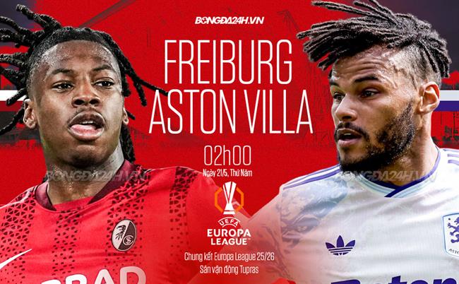 Nhận định Freiburg vs Aston Villa (02h00 ngày 21/5): Khác biệt ở Unai Emery