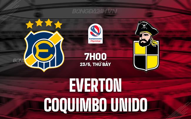 Nhận định Everton del Mar vs Coquimbo Unido 2h00 ngày 23/5 (VĐQG Chile 2026)