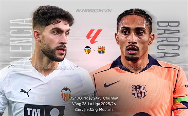 Nhận định Valencia vs Barcelona 02h00 ngày 24/5 (La Liga 2025/26)
