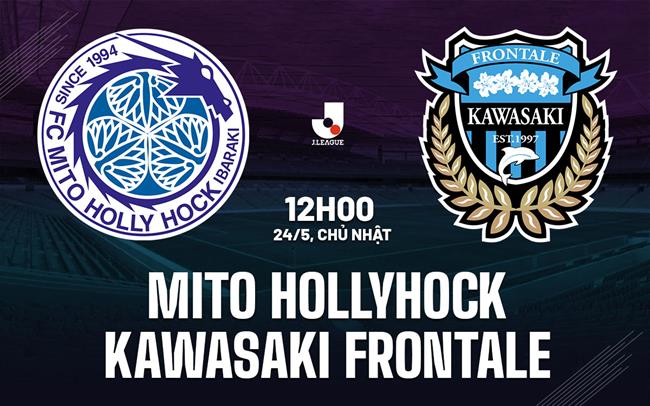Nhận định Mito Hollyhock vs Kawasaki Frontale 12h00 ngày 24/5 (VĐQG Nhật Bản 2026)