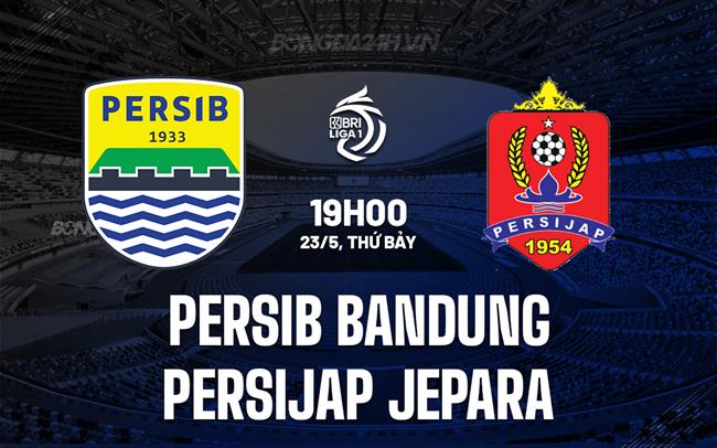 Nhận định Persib Bandung vs Persijap Jepara 16h00 ngày 23/5 (VĐQG Indonesia 2025/26)