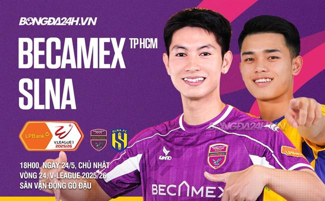 Nhận định Becamex TPHCM vs SLNA (18h00 ngày 24/5): Mệnh lệnh phải thắng với chủ nhà