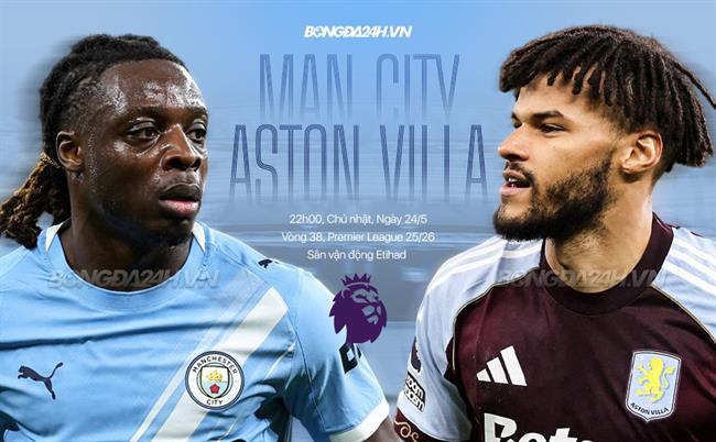 Nhận định Man City vs Aston Villa (22h00 ngày 24/5): Chủ nhà quyết thắng