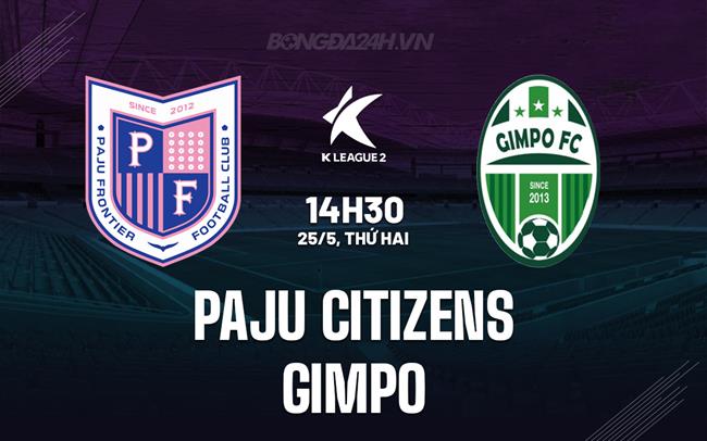 Nhận định Paju Citizens vs Gimpo 14h30 ngày 25/5 (Hạng 2 Hàn Quốc 2026)