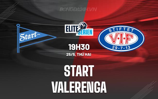 Nhận định - dự đoán Start IK vs Valerenga 19h30 ngày 25/5 (VĐQG Na Uy 2026)