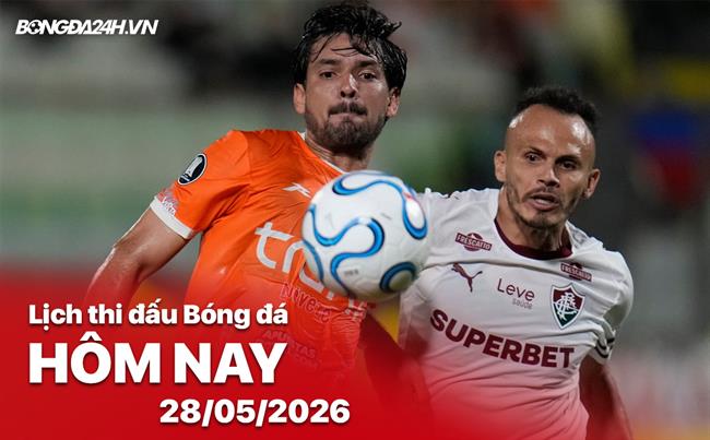 Lịch thi đấu, trực tiếp bóng đá hôm nay 28/05/2026: Fluminense vs La Guaira