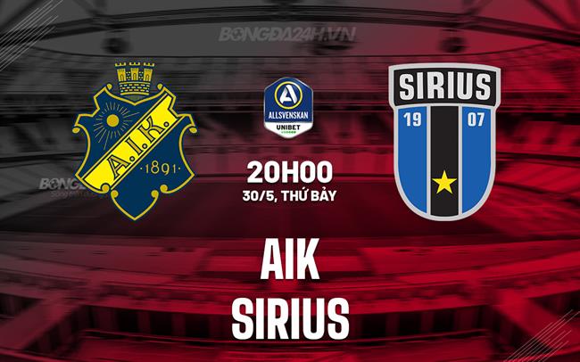 Nhận định AIK Solna vs Sirius 20h00 ngày 30/5 (VĐQG Thụy Điển 2026)