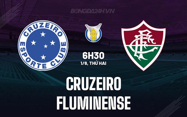 Nhận định - dự đoán Cruzeiro vs Fluminense 6h30 ngày 1/6 (VĐQG Brazil 2026)