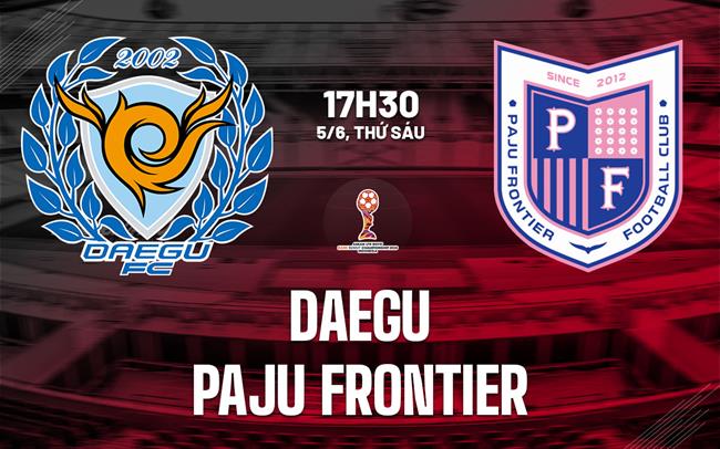Nhận định bóng đá Daegu vs Paju Frontier 17h30 ngày 5/6 (Hạng 2 Hàn Quốc 2026)