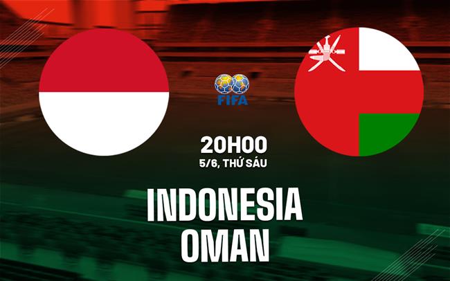 Nhận định bóng đá Indonesia vs Oman 20h00 ngày 5/6 (Giao hữu quốc tế)