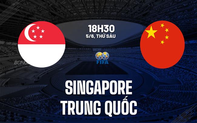 Nhận định bóng đá Singapore vs Trung Quốc 18h30 ngày 5/6 (Giao hữu quốc tế)