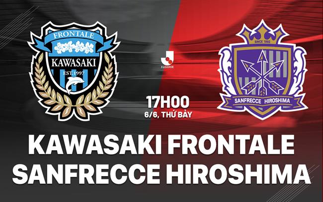 Nhận định Kawasaki Frontale vs Sanfrecce Hiroshima 17h00 ngày 6/6 (VĐQG Nhật Bản 2026)