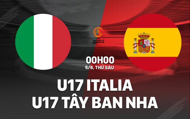 Nhận định U17 Italia vs U17 Tây Ban Nha 0h00 ngày 5/6 (VCK U17 châu Âu 2026)