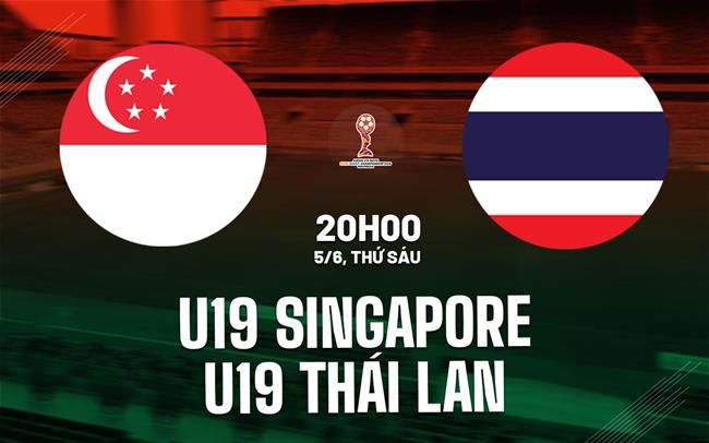 Nhận định U19 Singapore vs U19 Thái Lan 20h00 ngày 5/6 (U19 Đông Nam Á 2026)
