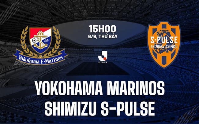 Nhận định Yokohama Marinos vs Shimizu S-Pulse 15h00 ngày 6/6 (VĐQG Nhật Bản 2026)