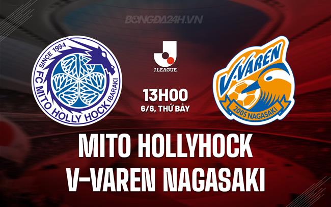 Nhận định Mito Hollyhock vs V-Varen Nagasaki 13h00 ngày 6/6 (VĐQG Nhật Bản 2026)