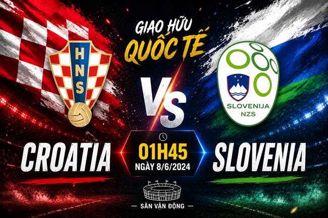Nhận định Croatia vs Slovenia 01h45 ngày 8/6 (Giao hữu quốc tế)