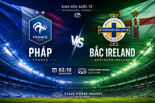 Nhận định Pháp vs Bắc Ireland 02h10 ngày 9/6 (Giao hữu quốc tế)