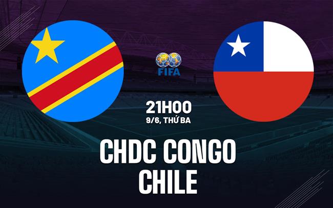 Nhận định bóng đá CHDC Congo vs Chile 21h00 ngày 9/6 (Giao hữu quốc tế)